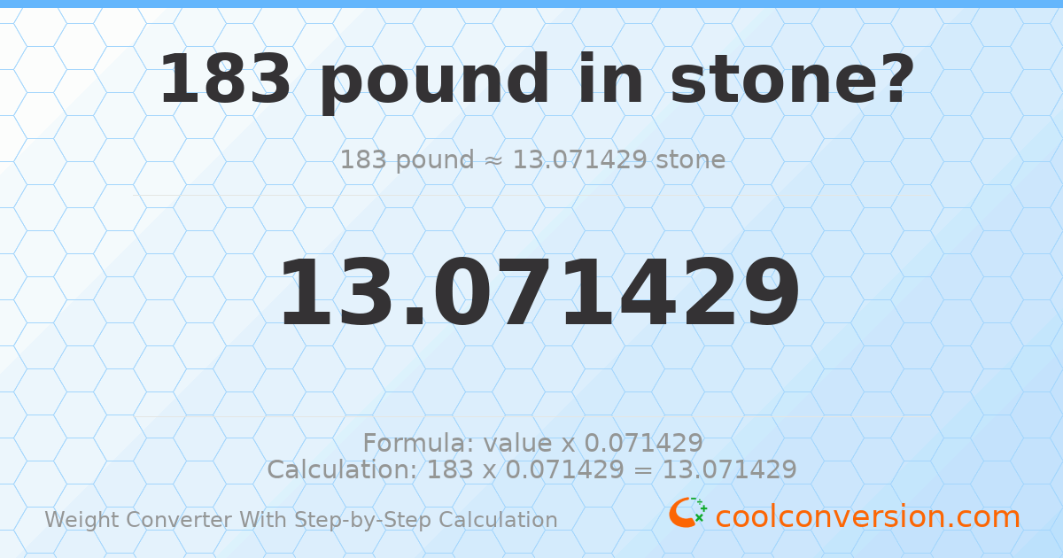 183 pounds = 13.0714 stones