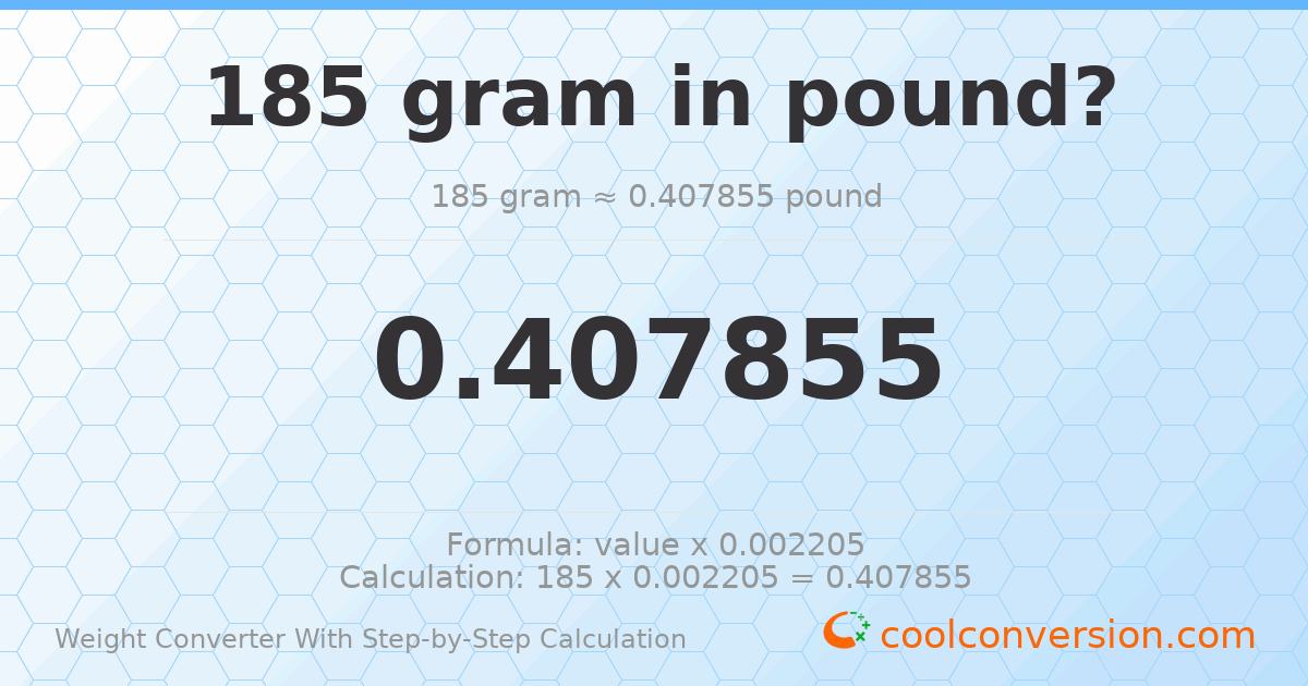 185 grams = 0.407855 pounds