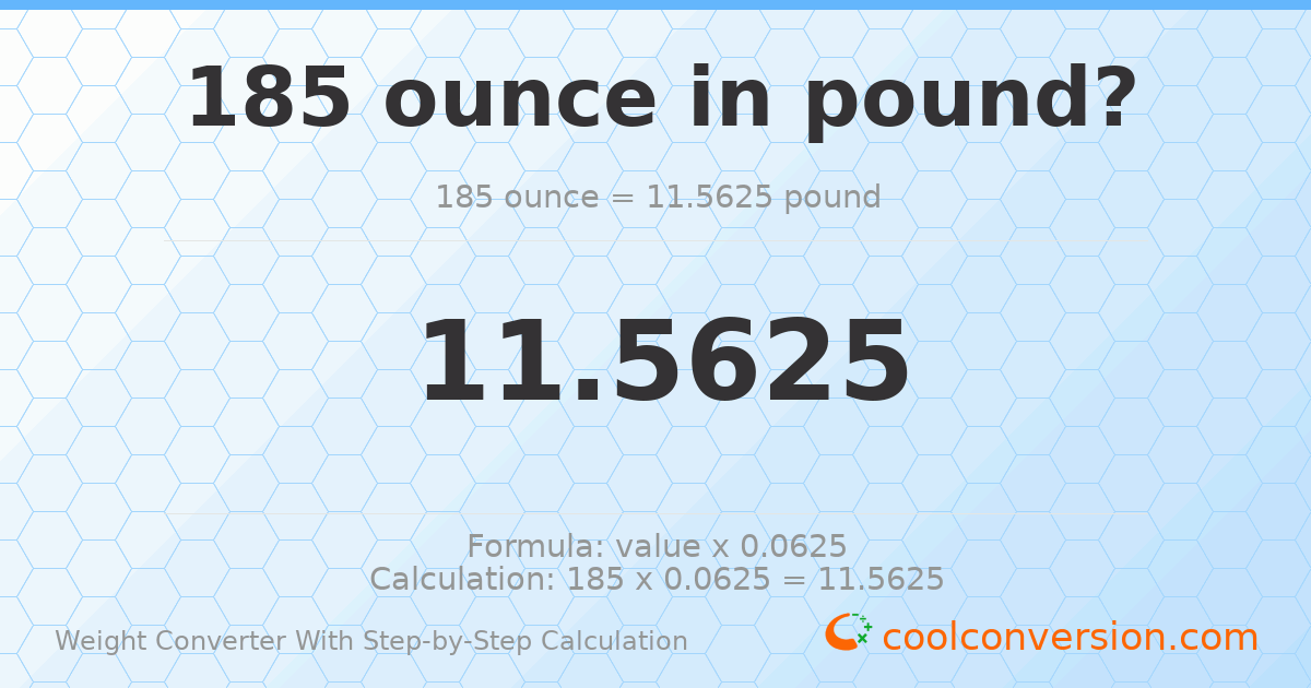 185 ounces = 11.5625 pounds