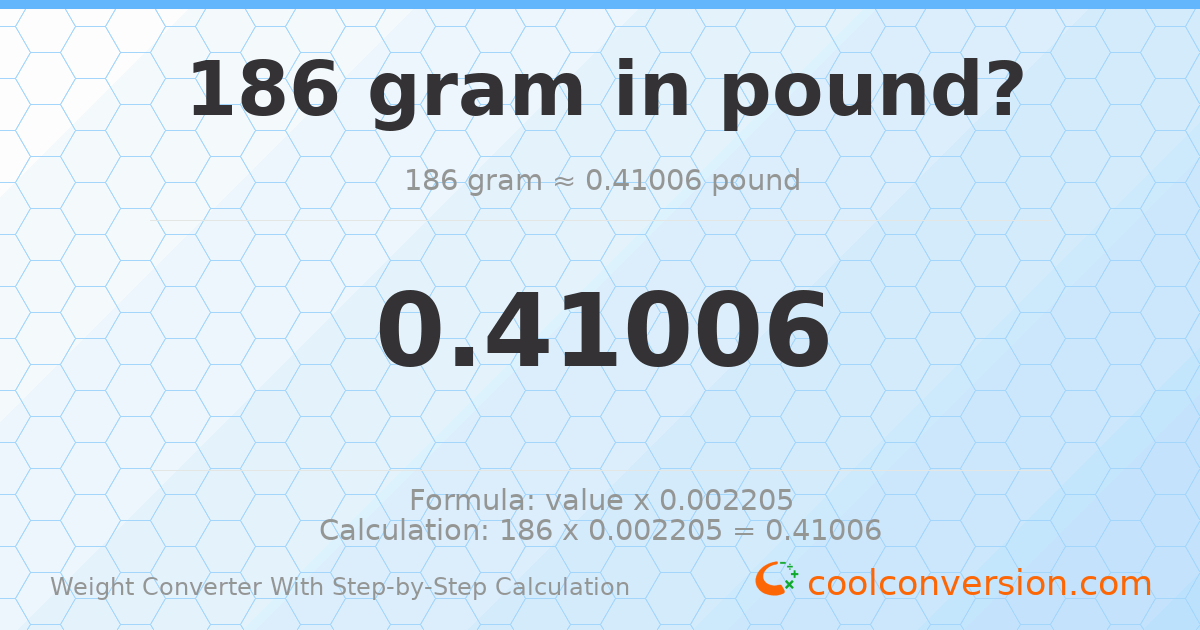 186 grams = 0.41006 pounds
