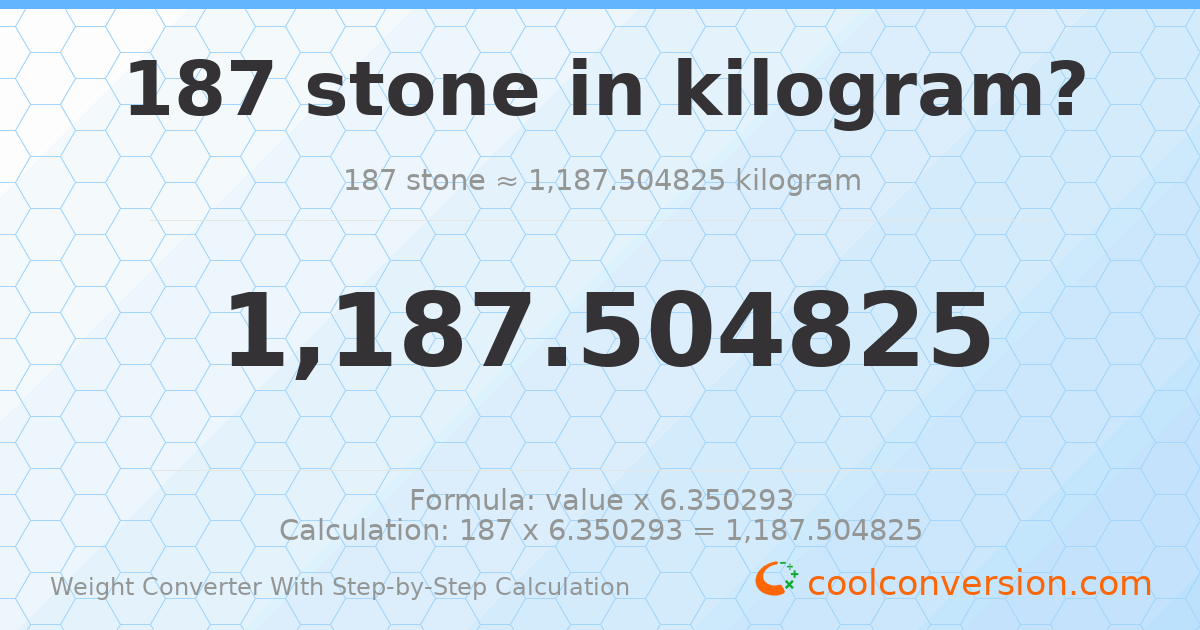 187 stones = 1187.5 kilograms