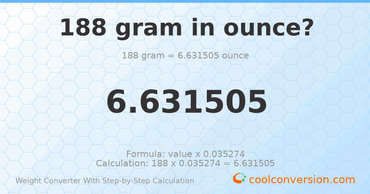 188 grams = 6.6315 ounces
