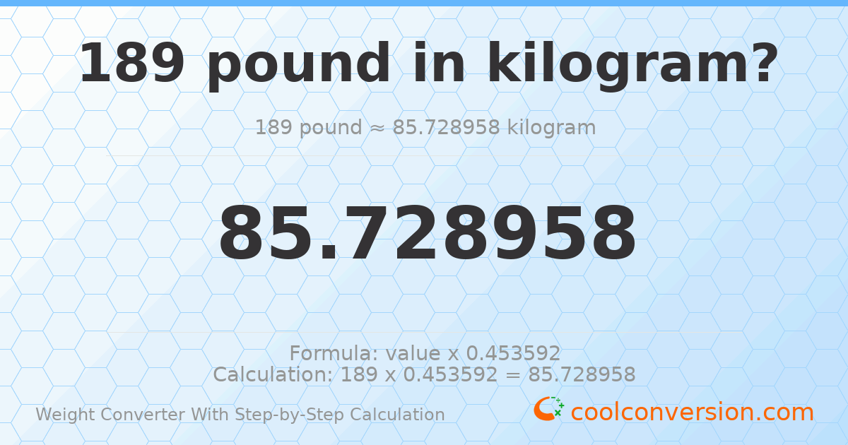189 pounds = 85.729 kilograms