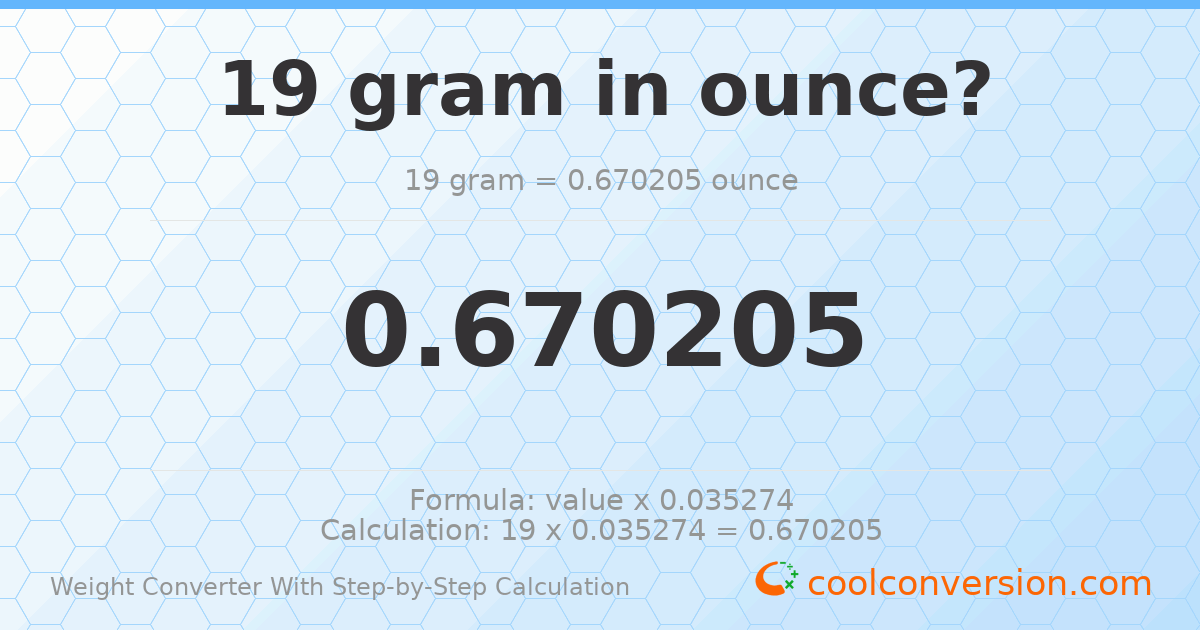 19 grams = 0.670205 ounces