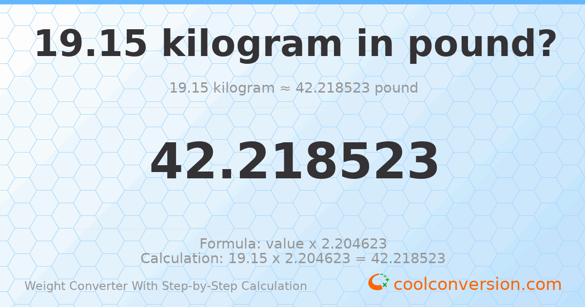 19.15 kilograms = 42.2185 pounds