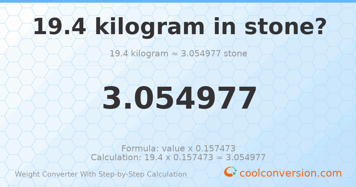 19.4 kilograms = 3.05498 stones