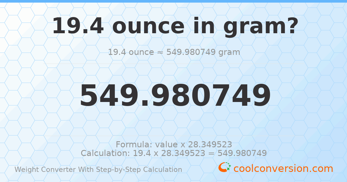 19.4 ounces = 549.981 grams