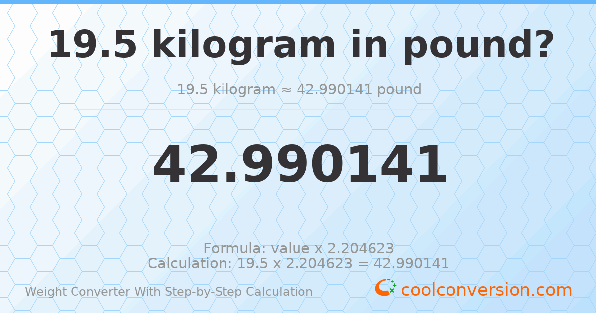 19.5 kilograms = 42.9901 pounds