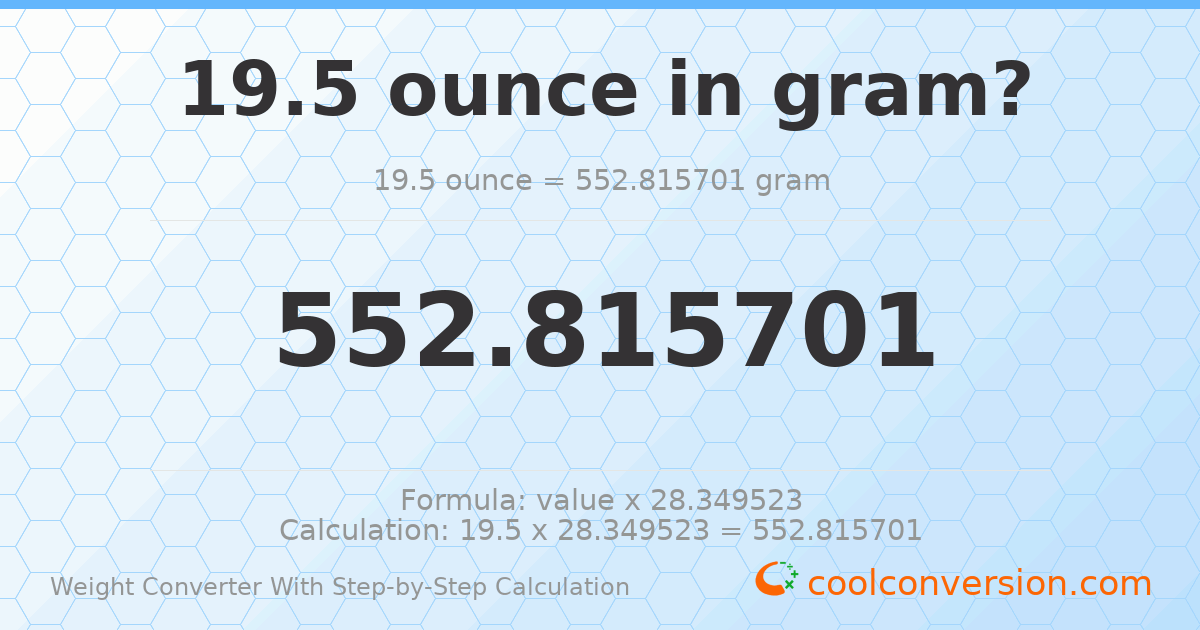 19.5 ounces = 552.816 grams