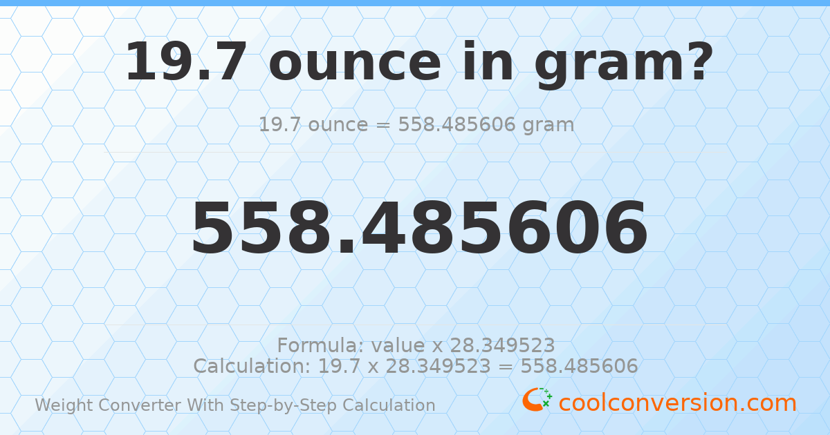 19.7 ounces = 558.486 grams
