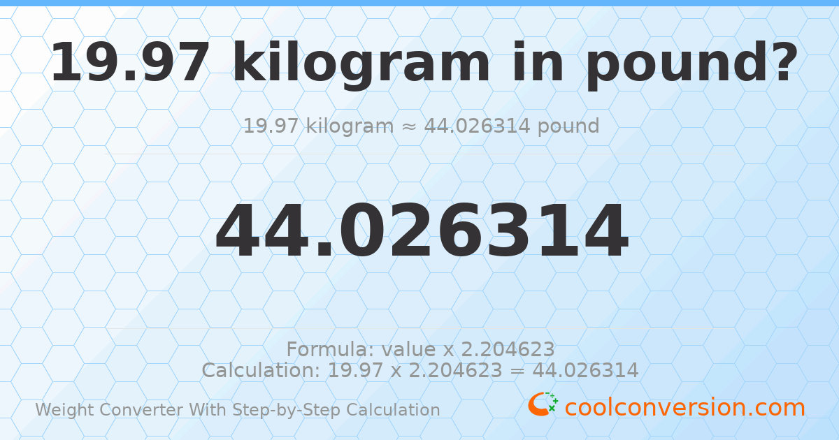 19.97 kilograms = 44.0263 pounds