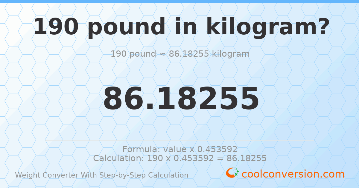 190 pounds = 86.1826 kilograms