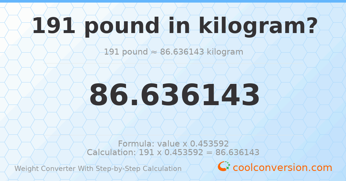 191 pounds = 86.6361 kilograms