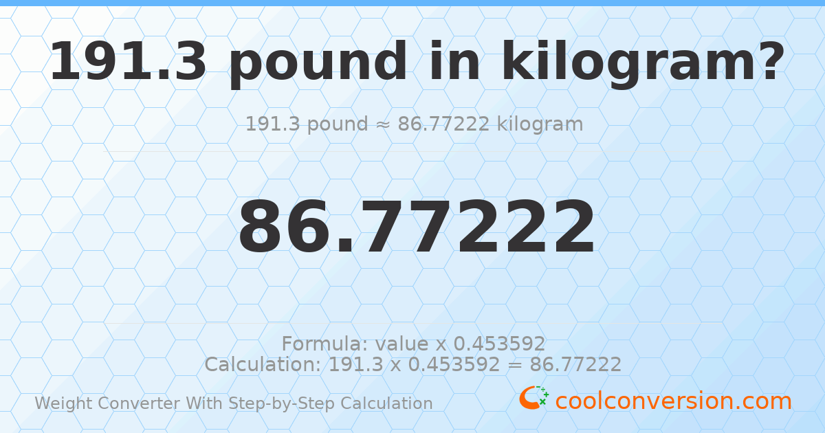 191.3 pounds = 86.7722 kilograms