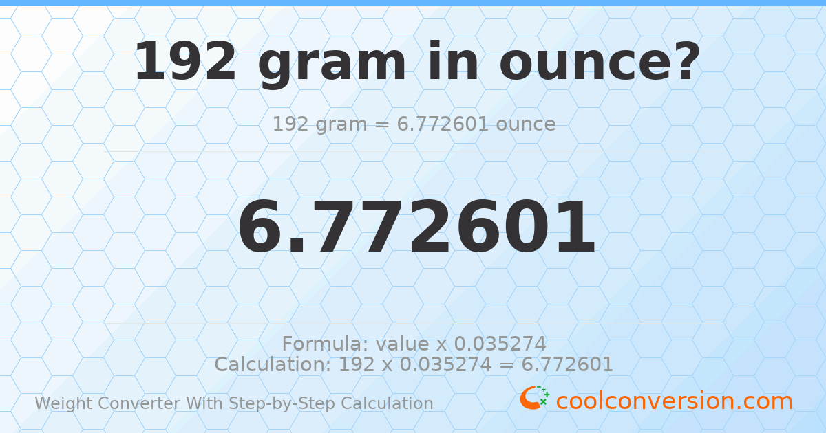 192 grams = 6.7726 ounces