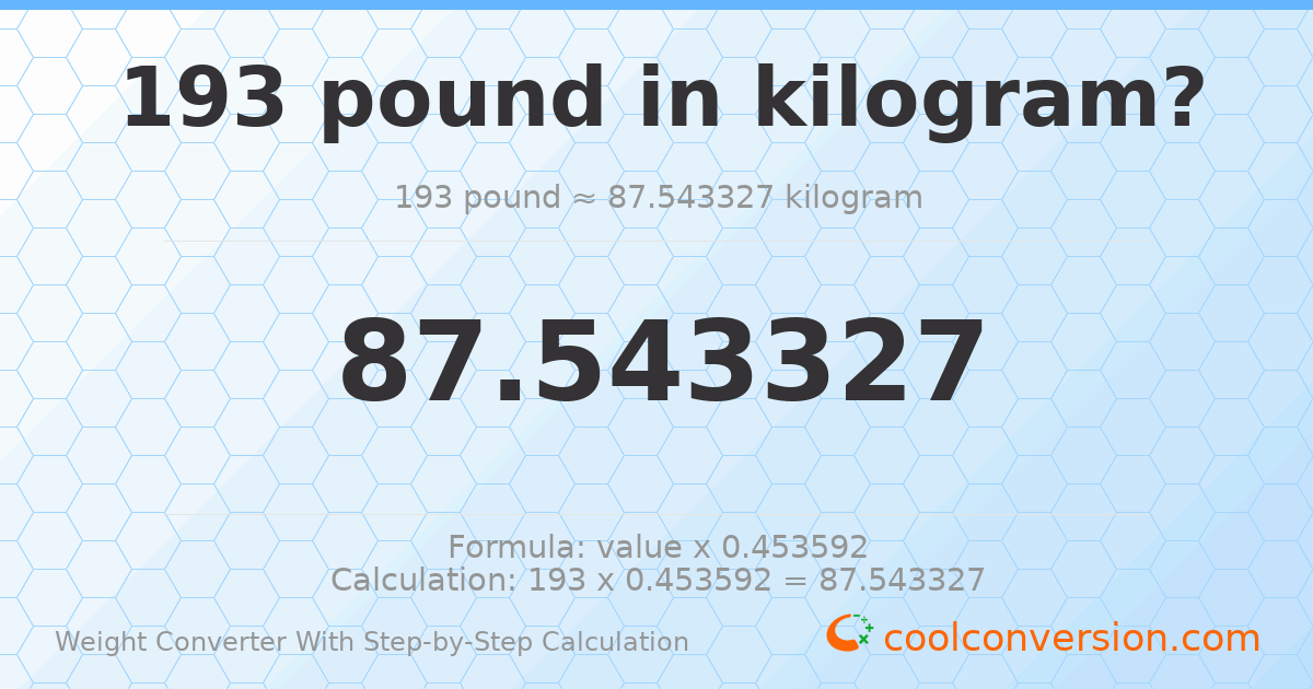193 pounds = 87.5433 kilograms