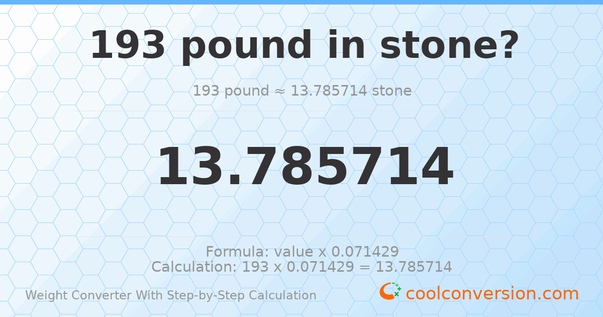 193 pounds = 13.7857 stones