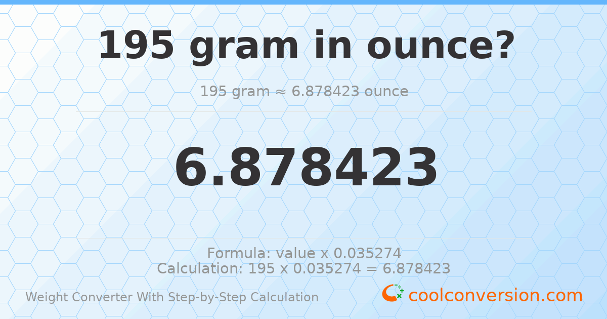 195 grams = 6.87842 ounces