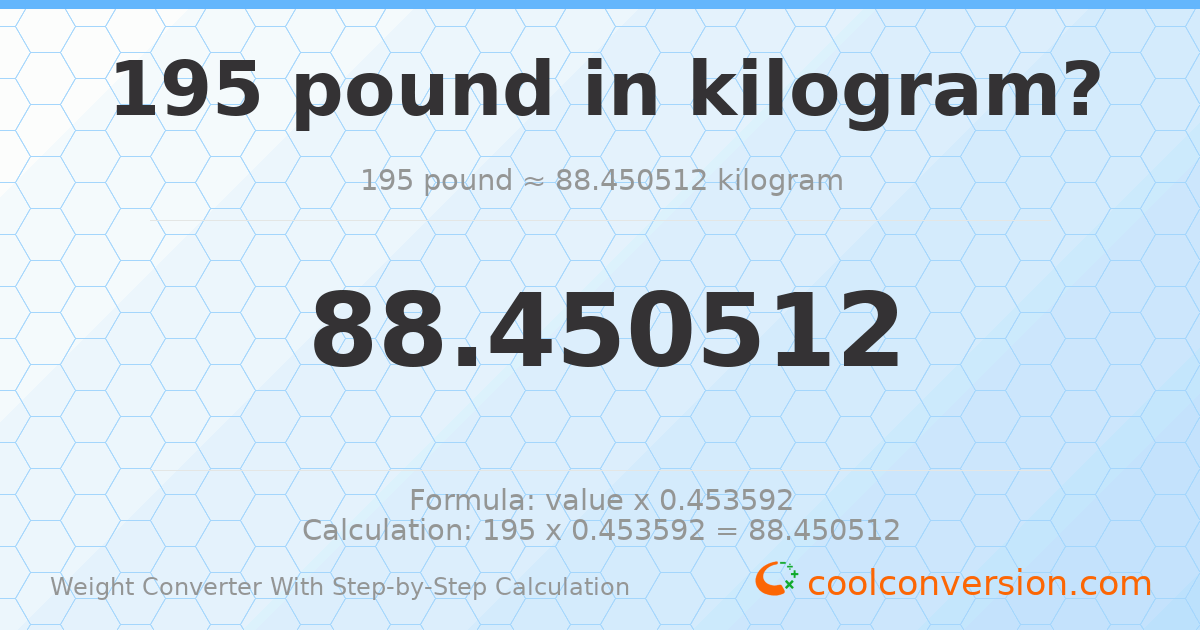 195 pounds = 88.4505 kilograms