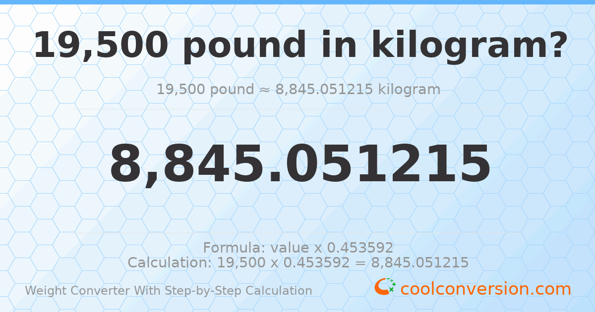 19500 pounds = 8845.05 kilograms