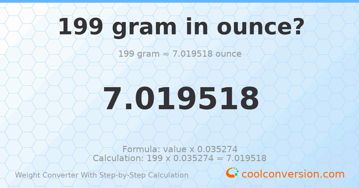 199 grams = 7.01952 ounces