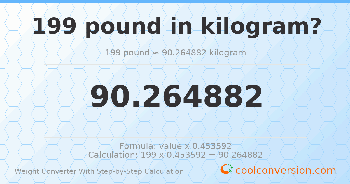 199 pounds = 90.2649 kilograms
