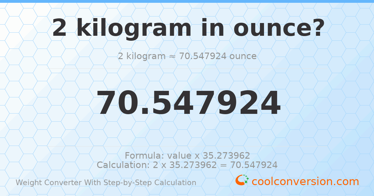 2 kilograms = 70.5479 ounces