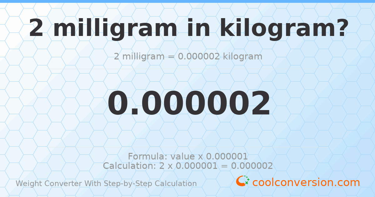 2 milligrams = 2 × 10⁻⁶ kilograms
