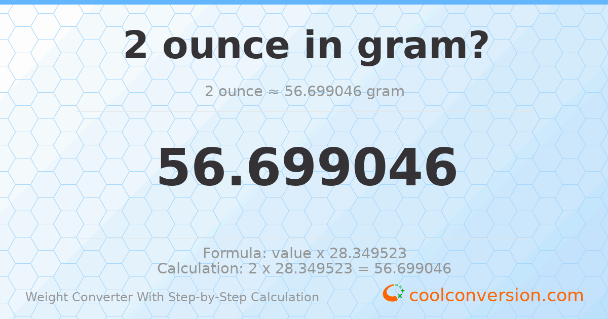 2 ounces = 56.699 grams