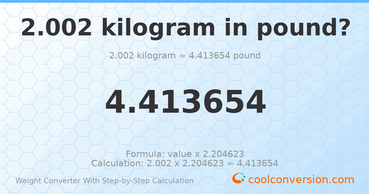 2.002 kilograms = 4.41365 pounds
