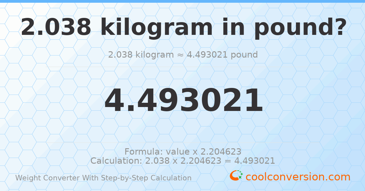 2.038 kilograms = 4.49302 pounds