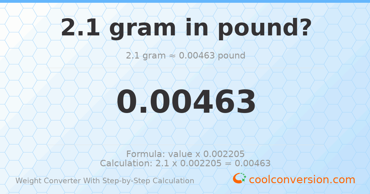 2.1 grams = 0.00462971 pounds