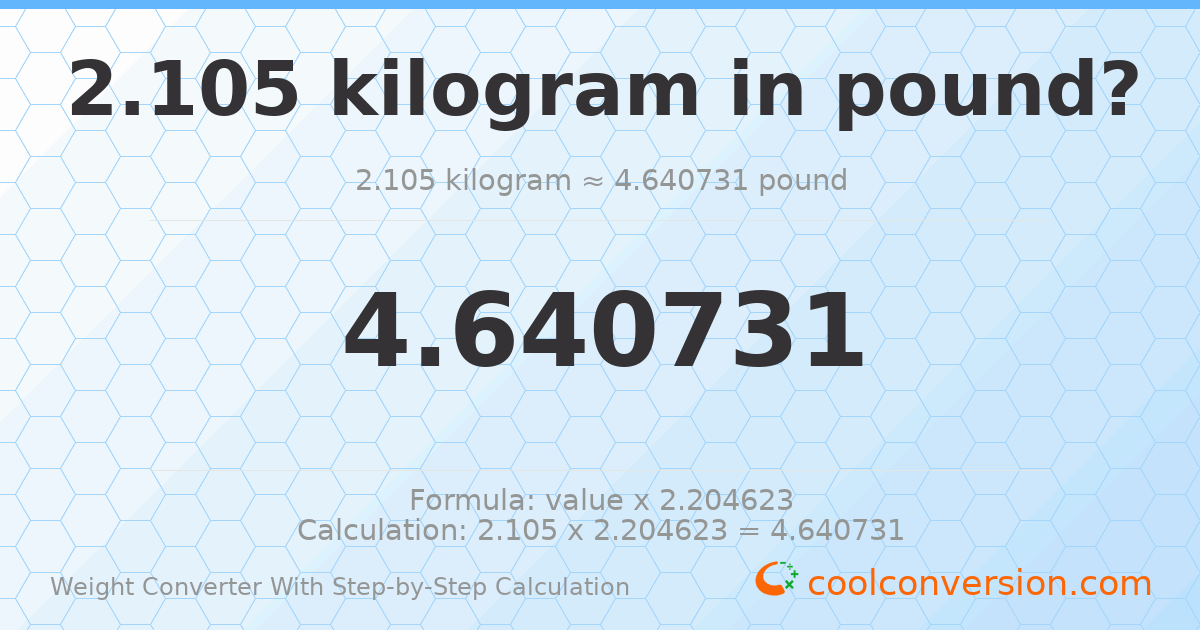 2.105 kilograms = 4.64073 pounds
