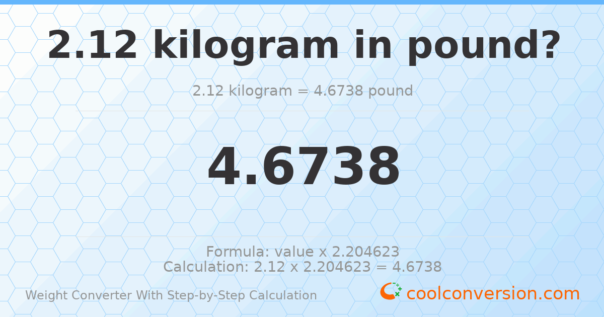 2.12 kilograms = 4.6738 pounds
