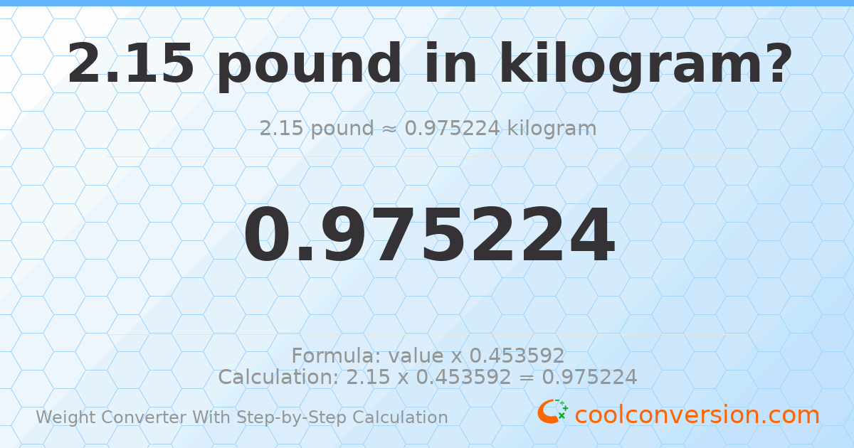2.15 pounds = 0.975224 kilograms