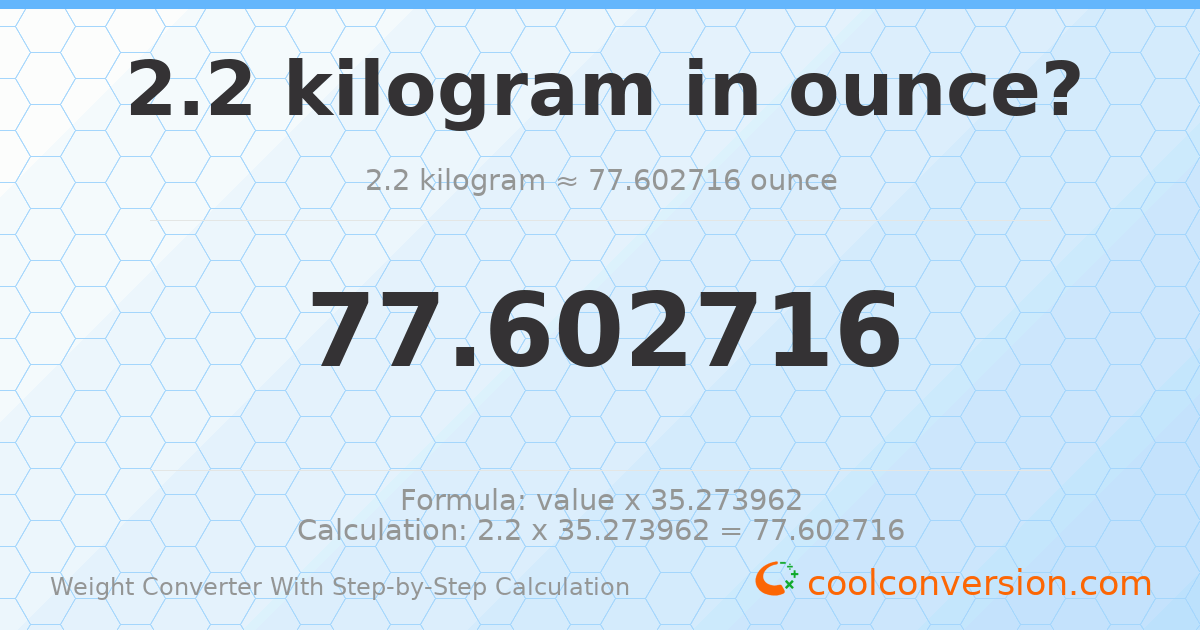 2.2 kilograms = 77.6027 ounces