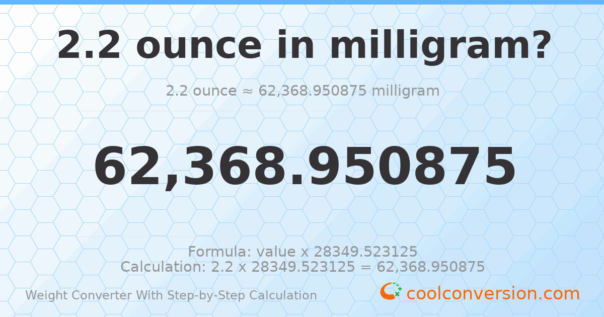 2.2 ounces = 62369 milligrams
