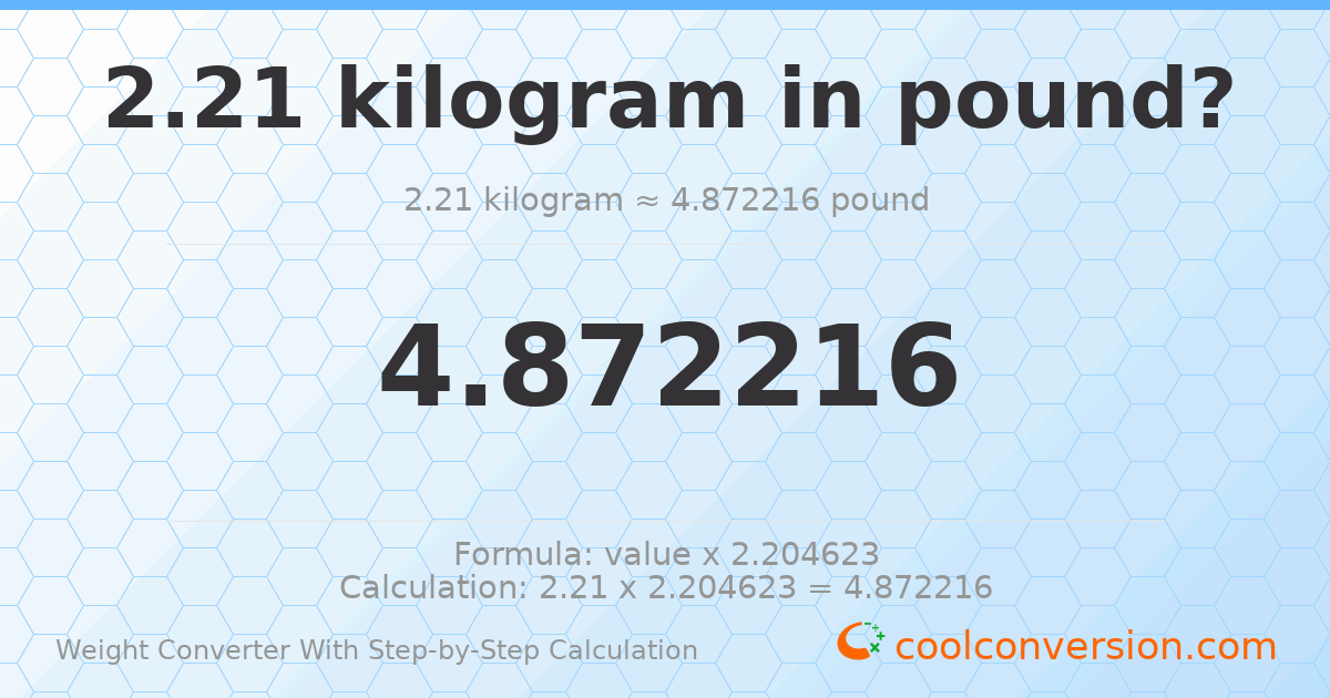 2.21 kilograms = 4.87222 pounds