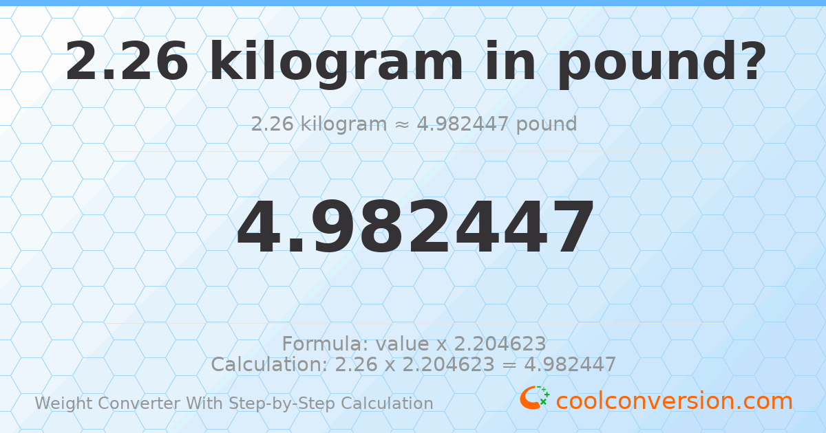 2.26 kilograms = 4.98245 pounds
