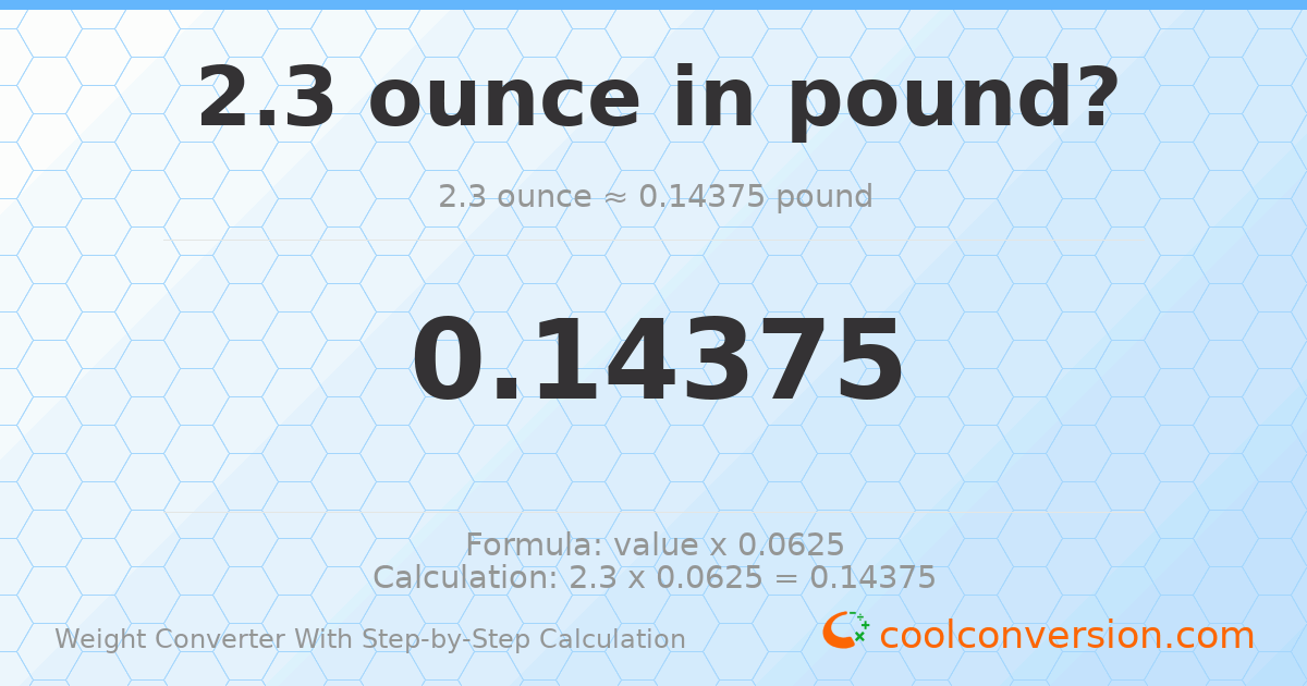 2.3 ounces = 0.14375 pounds