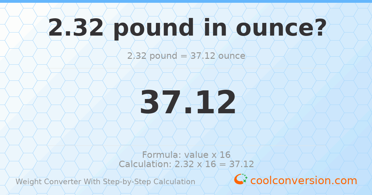 2.32 pounds = 37.12 ounces