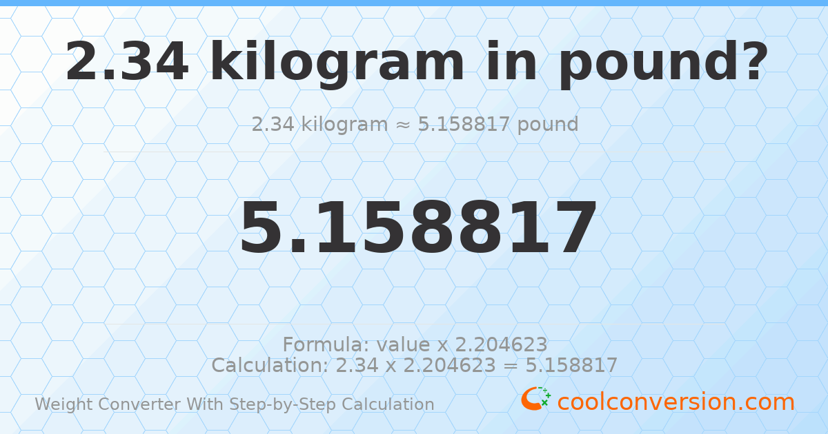 2.34 kilograms = 5.15882 pounds