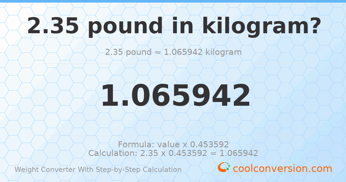 2.35 pounds = 1.06594 kilograms