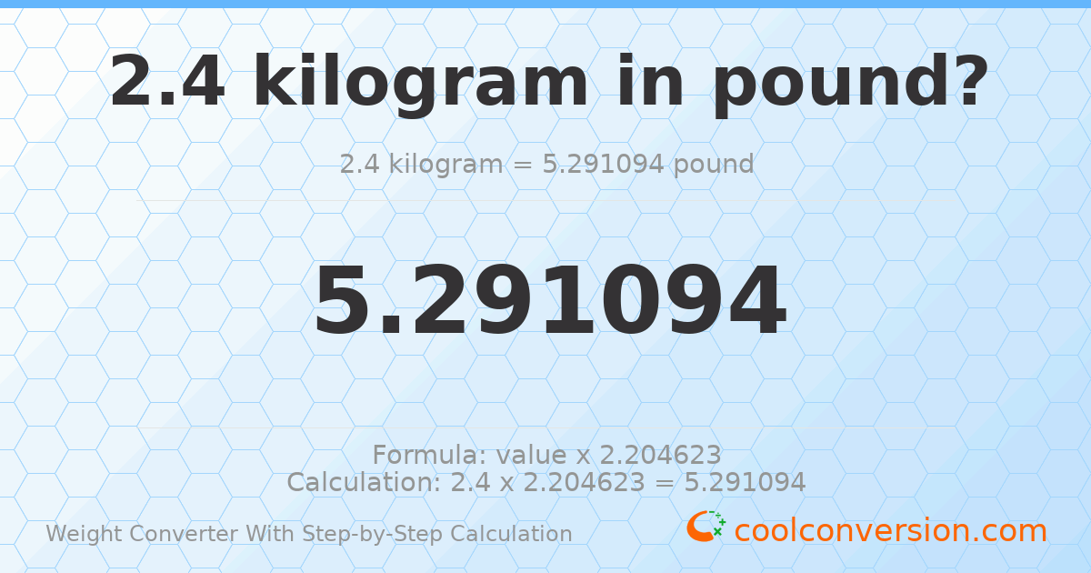 2.4 kilograms = 5.29109 pounds