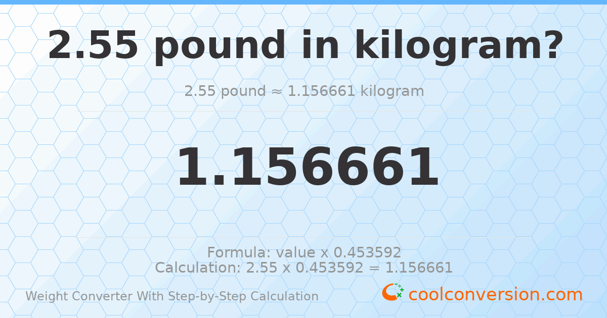 2.55 pounds = 1.15666 kilograms