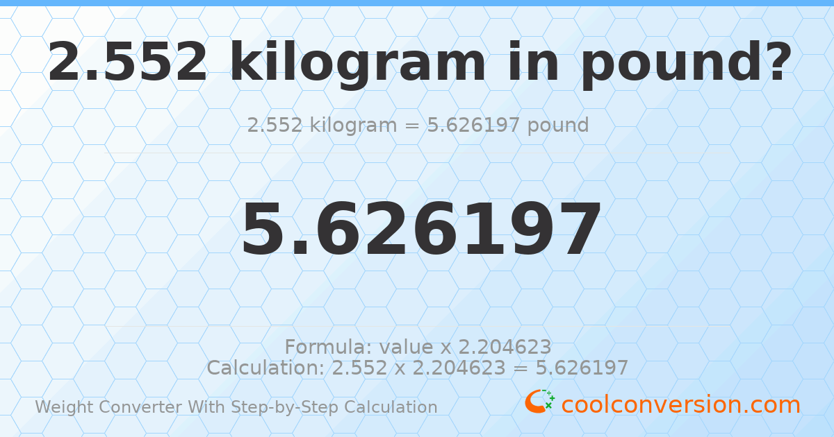 2.552 kilograms = 5.6262 pounds