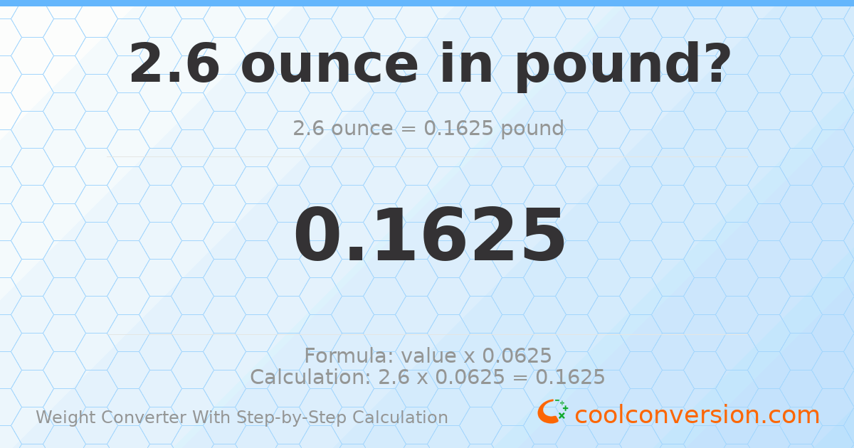 2.6 ounces = 0.1625 pounds