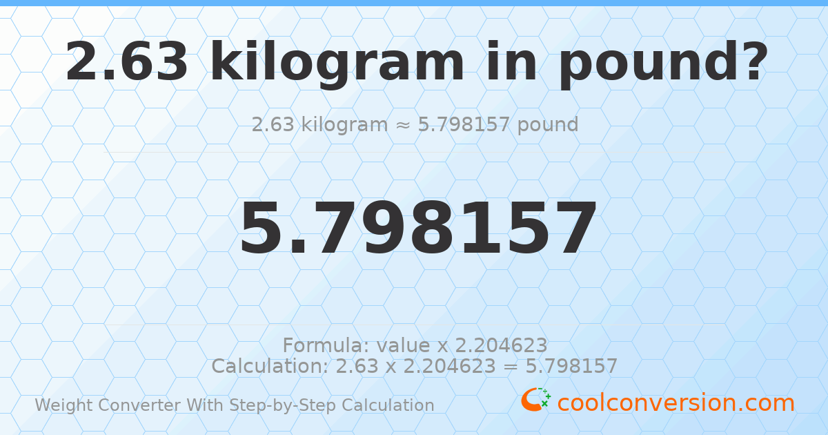 2.63 kilograms = 5.79816 pounds