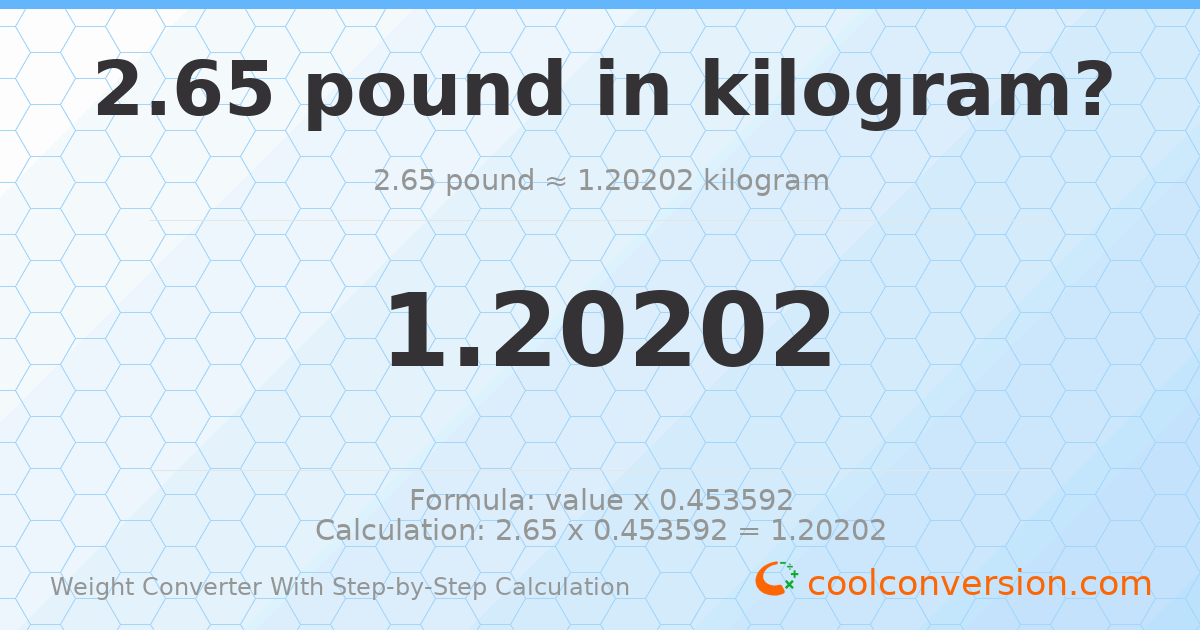 2.65 pounds = 1.20202 kilograms