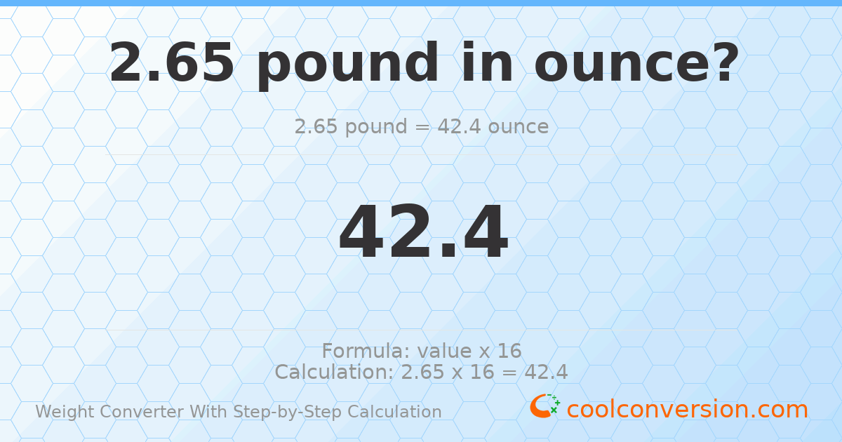 2.65 pounds = 42.4 ounces